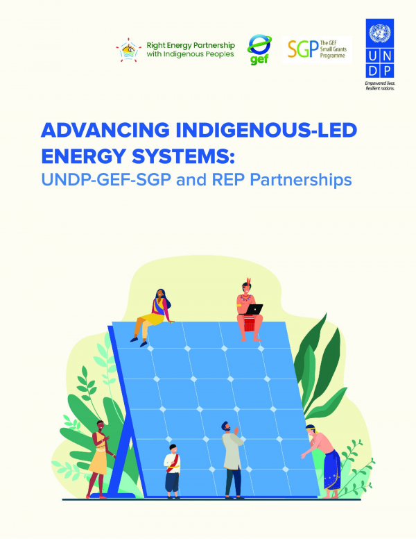 ADVANCING INDIGENOUS-LED ENERGY SYSTEMS: UNDP-GEF-SGP and REP Partnerships